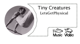 Tiny Creatures - LetsGetPhysical 